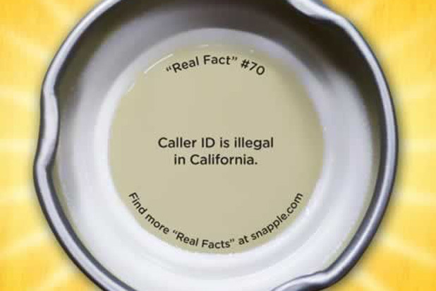 Snapple Real Fact No. 70: Caller ID is Illegal in California