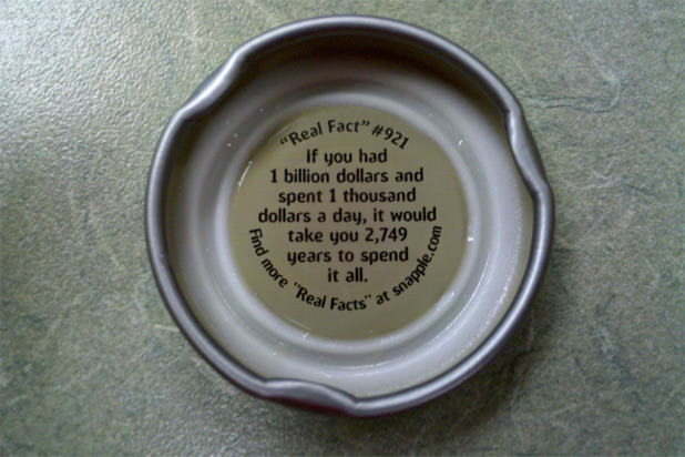 Snapple Real Fact No. 921: If You Had $1 Billion and Spent $1 Thousand a Day, it Would Take You 2,749 Years to Spend it All