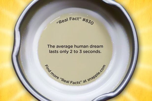 Snapple Real Fact No. 830: The Average Human Dream Lasts Only Two to Three Seconds