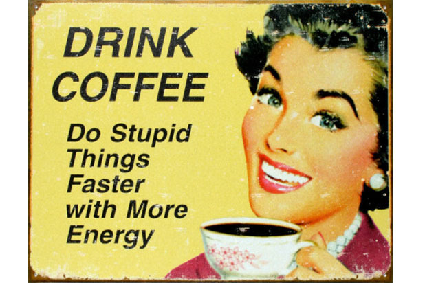 Drink Coffee: Stupid Things Faster