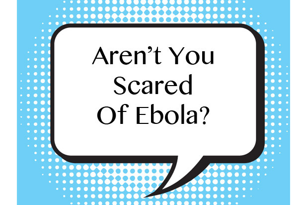 "Aren't You Scared Of Ebola?"