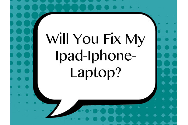 "Will You Fix My iPad, iPhone, or Laptop?"